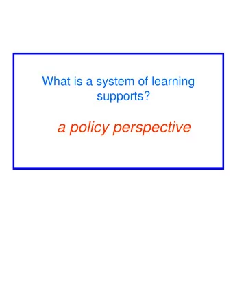 a policy perspective Framing a Policy Perspective  for Learning Supports  Defining a System of