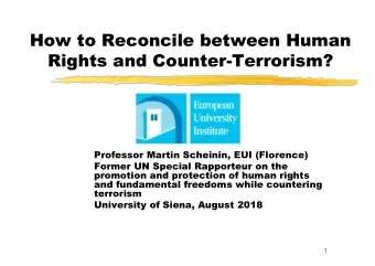 How to Reconcile between Human  Rights and Counter-Terrorism?  Professor Martin Scheinin, EUI