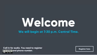 Welcome  We will begin at 7:30 p.m. Central Time.  Call in for audio. You need to register