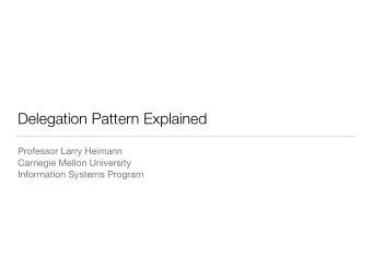 Delegation Pattern Explained Professor Larry Heimann Carnegie Mellon University  Information