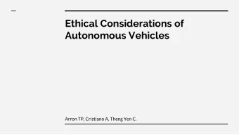 Ethical Considerations of  Autonomous Vehicles  Arron TP, Cristiano A, Theng Yen C.  The Internet