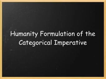 Humanity Formulation of the  Categorical Imperative  Universalizability Principle  The