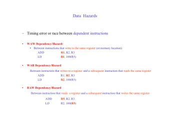 Data  Hazards   Timing error or race between dependent instructions  WAW Dependency/Hazard:
