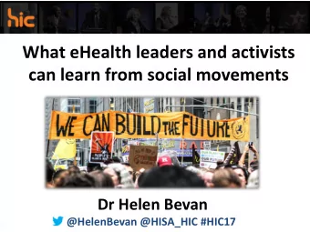 What eHealth leaders and activists  can learn from social movements  Dr Helen Bevan  @HelenBevan