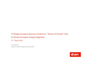 6 th Bruges European Business Conference Drivers of Growth How to achieve European energy