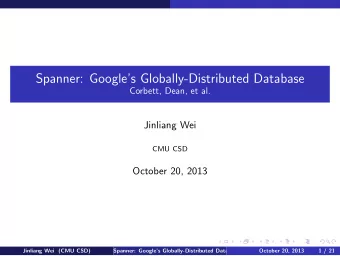 Spanner: Googles Globally-Distributed Database  Corbett, Dean, et al.  Jinliang Wei  CMU CSD