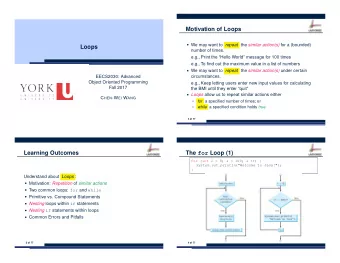 Motivation of Loops  We may want to repeat the similar action(s) for a (bounded)  Loops  number
