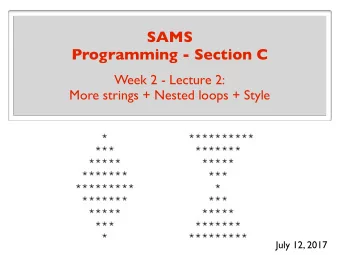SAMS  Programming - Section C  Week 2 - Lecture 2:  More strings + Nested loops + Style  July 12,