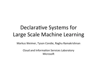 Declara've  Systems  for      Large  Scale  Machine  Learning    Markus