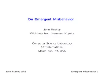On Emergent Misbehavior  John Rushby  With help from Hermann Kopetz  Computer Science Laboratory