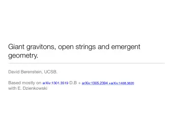 Giant gravitons, open strings and emergent  geometry.  David Berenstein, UCSB. Based mostly on