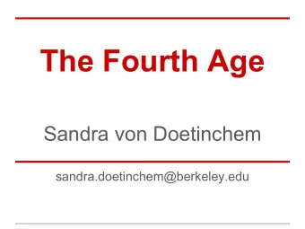 The Fourth Age  Sandra von Doetinchem  sandra.doetinchem@berkeley.edu  Short bio - Sandra von