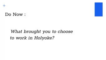 +  Do Now :  What brought you to choose  to work in Holyoke?  Holyoke Public Schools  Day of