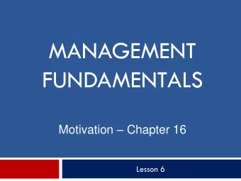 FUNDAMENTALS Motivation  Chapter 16  Lesson 6  If you are motivated.you will be a  More