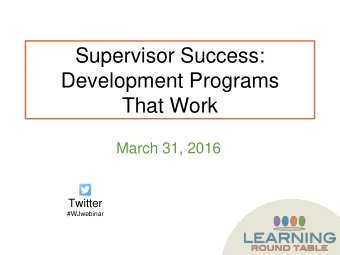 Development Programs  That Work  March 31, 2016  Twitter  #WJwebinar  About the Learning Round