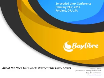 About the Need to Power Instrument the Linux Kernel  Patrick Titiano,  System Power Management