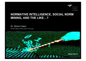 NORMATIVE INTELLIGENCE, SOCIAL NORM MINING, AND THE LIKE  ?  Dr. Simon Caton  National College