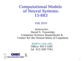 Computational Models  of Neural Systems:  15-883  Fall 2019  Instructor:  David S. Touretzky