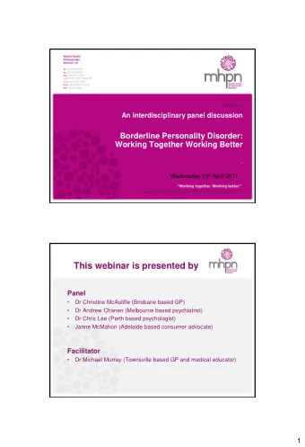 This webinar is presented by  Panel    Dr Christine McAuliffe (Brisbane based GP)    Dr