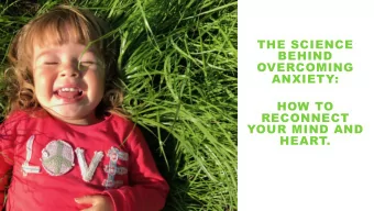 THE SCIENCE  BEHIND  OVERCOMING  ANXIETY:  HOW TO  RECONNECT  YOUR MIND AND  HEART.  ACCEPTANCE,