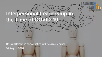 Interpersonal Leadership in  the Time of COVID-19  Dr Coral Brown in conversation with Virginia