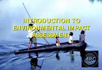 INTRODUCTION TO  INTRODUCTION TO  ENVIRONMENTAL IMPACT  ENVIRONMENTAL IMPACT  ASSESSMENT
