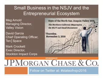 Small Business in the NSJV and the  Entrepreneurial Ecosystem  Meg Arnold  Managing Director,