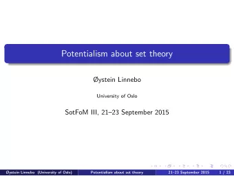 Potentialism about set theory  ystein Linnebo  University of Oslo  SotFoM III, 2123 September