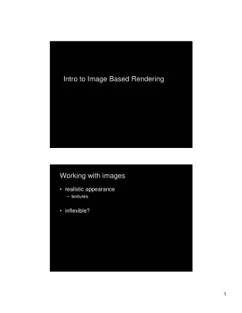 Intro to Image Based Rendering  Intro to Image Based Rendering  Working with images  Working with
