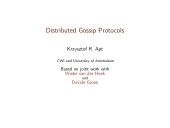 Distributed Gossip Protocols  Krzysztof R. Apt  CWI and University of Amsterdam  Based on joint
