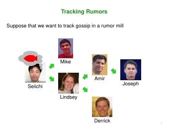 Tracking Rumors  Suppose that we want to track gossip in a rumor mill  Mike  Amir  Joseph  Seiichi