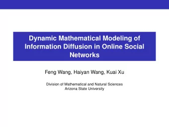Dynamic Mathematical Modeling of  Information Diffusion in Online Social  Networks  Feng Wang,