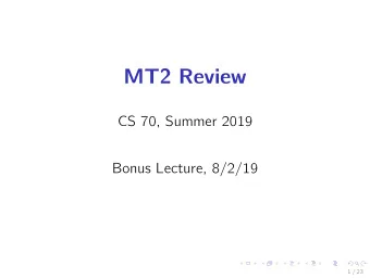 MT2 Review  CS 70, Summer 2019  Bonus Lecture, 8/2/19  1 / 23  The Tribe Has Spoken...  Well go