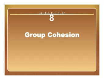 8  Chapter 8: Group Cohesion  Defining Cohesion  A dynamic process reflected in the  tendency