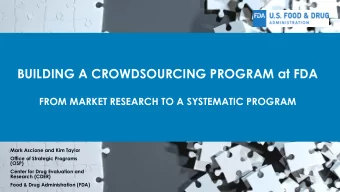 BUILDING A CROWDSOURCING PROGRAM at FDA  FROM MARKET RESEARCH TO A SYSTEMATIC PROGRAM  Mark Ascione