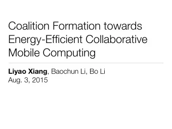 Coalition Formation towards  Energy-Efficient Collaborative  Mobile Computing Liyao Xiang , Baochun