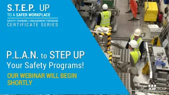 P.L.A.N. to STEP UP  Your Safety Programs!  OUR WE  WEBINAR  AR WI  WILL BEGI  GIN  SHORTLY  RTLY
