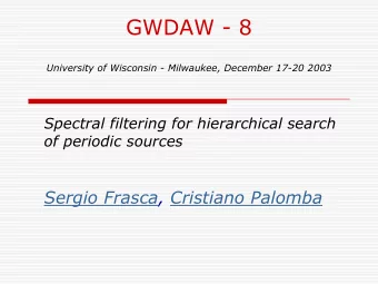 GWDAW - 8  University of Wisconsin - Milwaukee, December 17-20 2003  Spectral filtering for