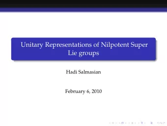 Unitary Representations of Nilpotent Super  Lie groups  Hadi Salmasian  February 6, 2010  Basic