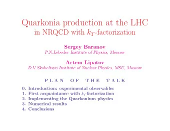 Quarkonia production at the LHC in NRQCD with k T -factorization  Sergey Baranov  P.N.Lebedev
