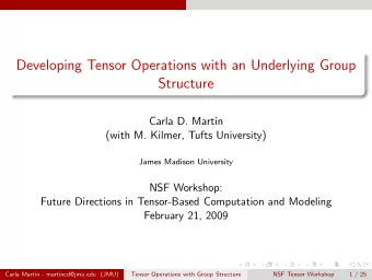 Developing Tensor Operations with an Underlying Group  Structure  Carla D. Martin  (with M. Kilmer,