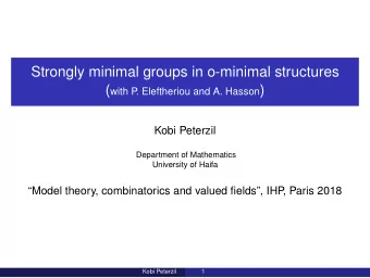 Strongly minimal groups in o-minimal structures ( with P . Eleftheriou and A. Hasson )  Kobi