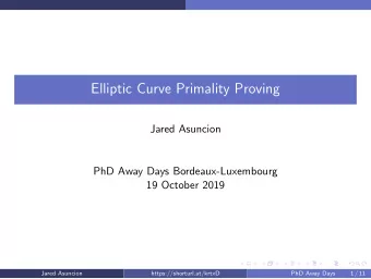 Elliptic Curve Primality Proving  Jared Asuncion  PhD Away Days Bordeaux-Luxembourg  19 October