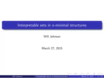 Interpretable sets in o-minimal structures  Will Johnson  March 27, 2015  Will Johnson