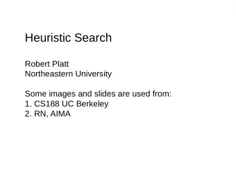 Heuristic Search  Robert Platt  Northeastern University  Some images and slides are used from:  1.