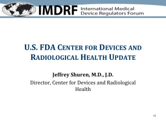 U.S. FDA C ENTER FOR D EVICES AND R ADIOLOGICAL H EALTH U PDATE  Jeffrey Shuren, M.D., J.D.