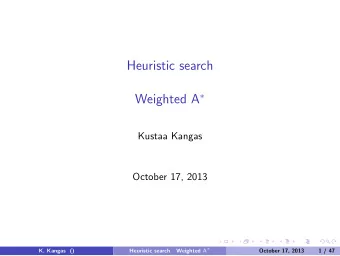 Heuristic search Weighted A   Kustaa Kangas  October 17, 2013  K. Kangas ()  Heuristic search