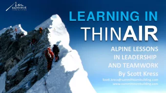 LEARNING IN  ALPINE LESSONS  IN LEADERSHIP  AND TEAMWORK  By Scott Kress