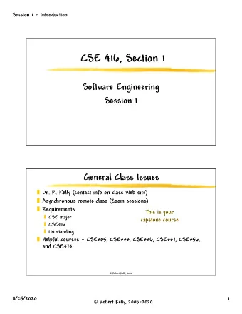 CSE 416, Section 1  Software Engineering  Session 1  General Class Issues  Dr. R. Kelly (contact