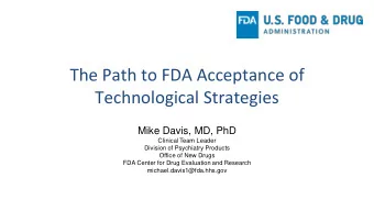 The Path to FDA Acceptance of  Technological Strategies  Mike Davis, MD, PhD  Clinical Team Leader